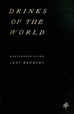 Drinks Of The World 1837 Reprint by James Mew, John Ashton, Ross Brown