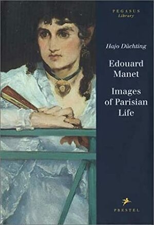 Edouard Manet: images of Parisian life by Hajo Düchting