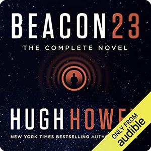 Beacon 23: The Complete Novel by Hugh Howey