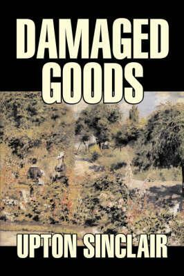 Damaged Goods by Upton Sinclair, Fiction, Classics, Literary by Upton Sinclair
