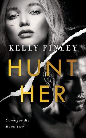 Hunt Her: A Bodyguard Loves The Celebrity Spicy Romance by Kelly Finley, Kelly Finley