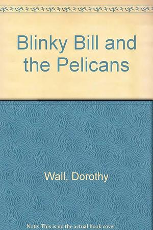 Blinky Bill and the Pelicans by Dorothy Wall