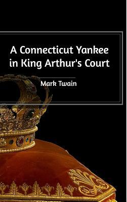 A Connecticut Yankee in King Arthur's Court by Mark Twain