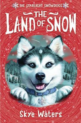 The Land of Snow (Starlight Snowdogs, Book 1) by Skye Waters