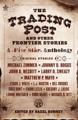 The Trading Post and Other Frontier Stories: A Five Star Anthology by Michael Zimmer, Johnny D. Boggs