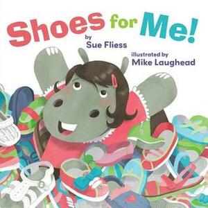 Shoes for Me! by Sue Fliess, Mike Laughead