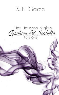 Hot Houston Nights: Graham & Isabella by S.N. Garza