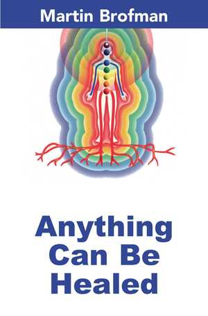 Anything Can Be Healed by Martin Brofman