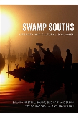 Swamp Souths: Literary and Cultural Ecologies by 