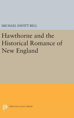 Hawthorne and the Historical Romance of New England by Michael Davitt Bell