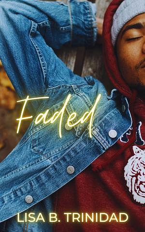 Faded by Lisa B. Trinidad