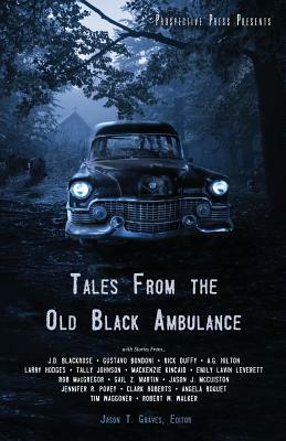 Tales From the Old Black Ambulance by Tim Waggoner, Rob MacGregor, Robert W. Walker, Jennifer R. Povey, Gail Z. Martin, J.D. Blackrose, Angela Roquet, Larry Hodges, Gustavo Bondoni