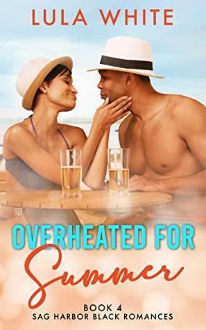 Overheated for Summer: Book 4 of Sag Harbor Black Romances Kindle Edition by Lula White