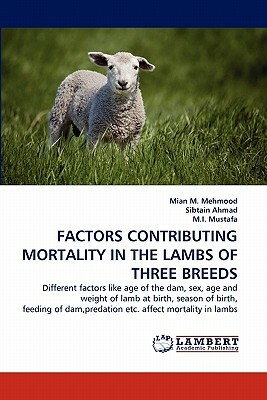 Factors Contributing Mortality in the Lambs of Three Breeds by Sibtain Ahmad, M. I. Mustafa, Mian M. Mehmood