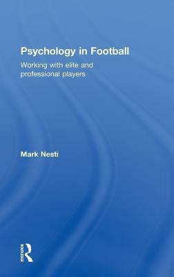 Psychology in Football: Working with Elite and Professional Players by Mark Nesti