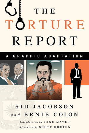 The Torture Report: A Graphic Adaptation by Ernie Colón, Jane Mayer, Sid Jacobson, Scott Horton