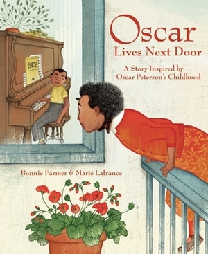 Oscar Lives Next Door: A Story Inspired by Oscar Peterson's Childhood by Bonnie Farmer, Marie Lafrance