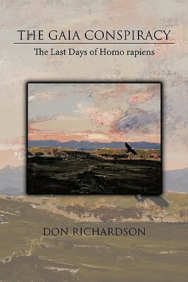 The Gaia Conspiracy: The Last Days of Homo Rapiens by Don Richardson