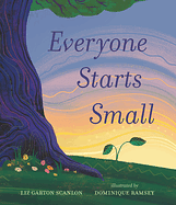 Everyone Starts Small by Liz Garton Scanlon