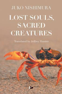 Lost Souls, Sacred Creatures by Jeffrey Hunter, Juko Nishimura