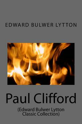 Paul Clifford: (Edward Bulwer Lytton Classic Collection) by Edward Bulwer Lytton