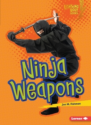 Ninja Weapons by Jon M. Fishman