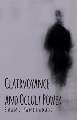 Clairvoyance and Occult Powers by Swami Panchadasi