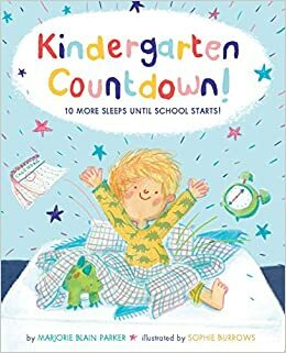 Kindergarten Countdown!: 10 More Sleeps Until School Starts! by Sophie Burrows, Marjorie Blain Parker