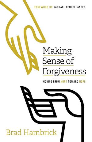 Making Sense of Forgiveness: Moving from Hurt Toward Hope by Rachael Denhollander, Brad Hambrick