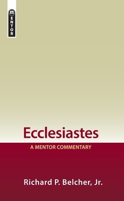 Ecclesiastes: A Mentor Commentary by Richard P. Belcher