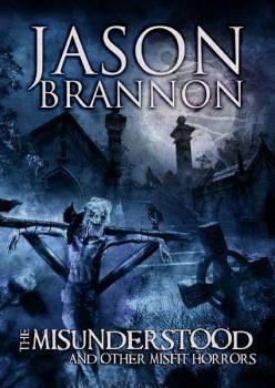 The Misunderstood and Other Misfit Horrors by Jason Brannon