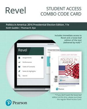 Revel for Politics in America, 2016 Presidential Election Edition -- Combo Access Card by Thomas Dye, Ronald Gaddie