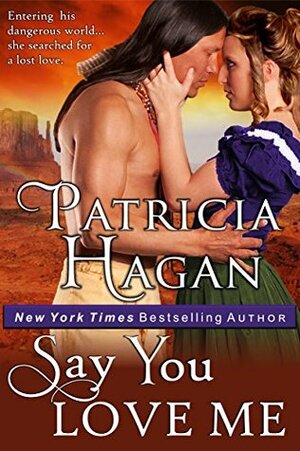 Say You Love Me (A Historical Western Romance) by Patricia Hagan