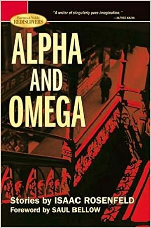 Alpha and Omega by Isaac Rosenfeld