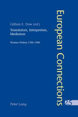 Translators, Interpreters, Mediators: Women Writers 1700-1900 by 