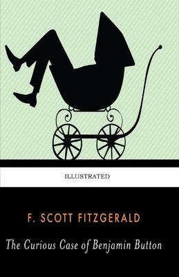 The Curious Case of Benjamin Button Illustrated by F. Scott Fitzgerald