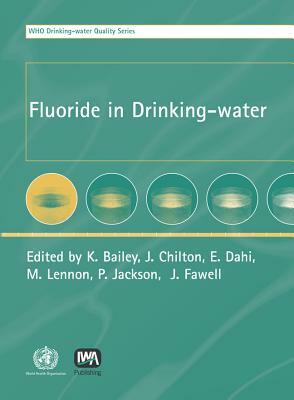 Fluoride in Drinking-Water by John Fawell, K. Bailey, J. Chilton