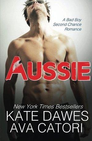 Aussie: A Bad Boy Second Chance Romance by Kate Dawes, Kate Dawes, Ava Catori