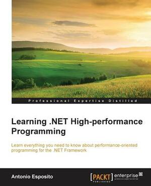 Learning .NET High-performance Programming by Antonio Esposito