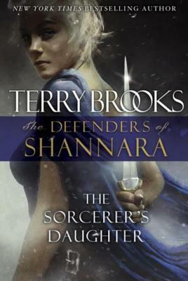 The Sorcerer's Daughter: The Defenders of Shannara by Terry Brooks