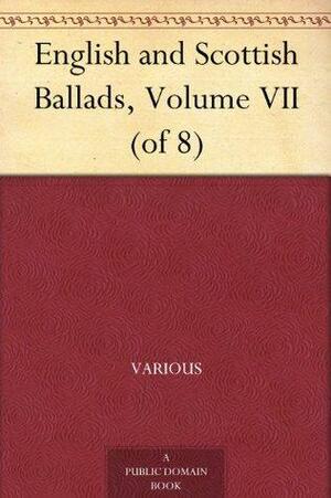 English and Scottish Ballads, Volume VII by Various, Francis James Child