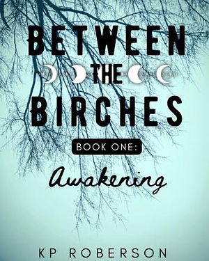 Between the Birches: Awakening by K.P. Roberson