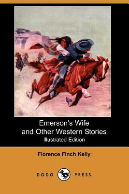 Emerson's Wife and Other Western Stories (Illustrated Edition) (Dodo Press) by Florence Finch Kelly
