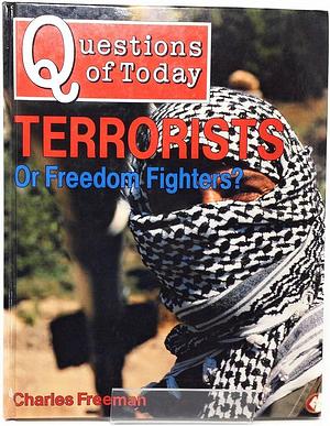 Terrorists Or Freedom Fighters? by Charles Freeman