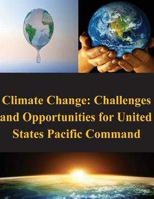 Climate Change: Challenges and Opportunities for United States Pacific Command by United States Army War College