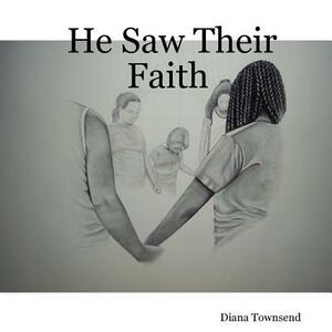 He Saw Their Faith by Diana Townsend