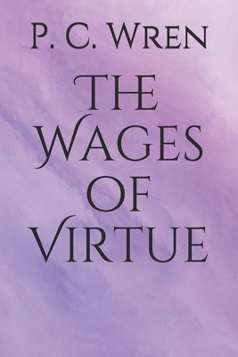 The Wages of Virtue by P. C. Wren