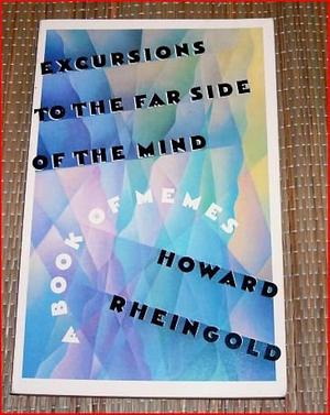 Excursions to the Far Side of the Mind: A Book of Memes by Howard Rheingold