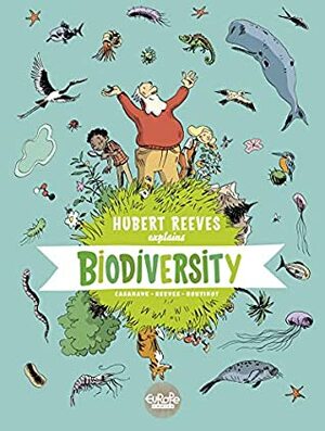 Hubert Reeves Explains - Volume 1 - Biodiversity by Hubert Reeves, Nelly Boutinot, Daniel Casanave