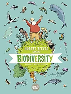 Hubert Reeves Explains - Volume 1 - Biodiversity by Hubert Reeves, Daniel Casanave, Nelly Boutinot